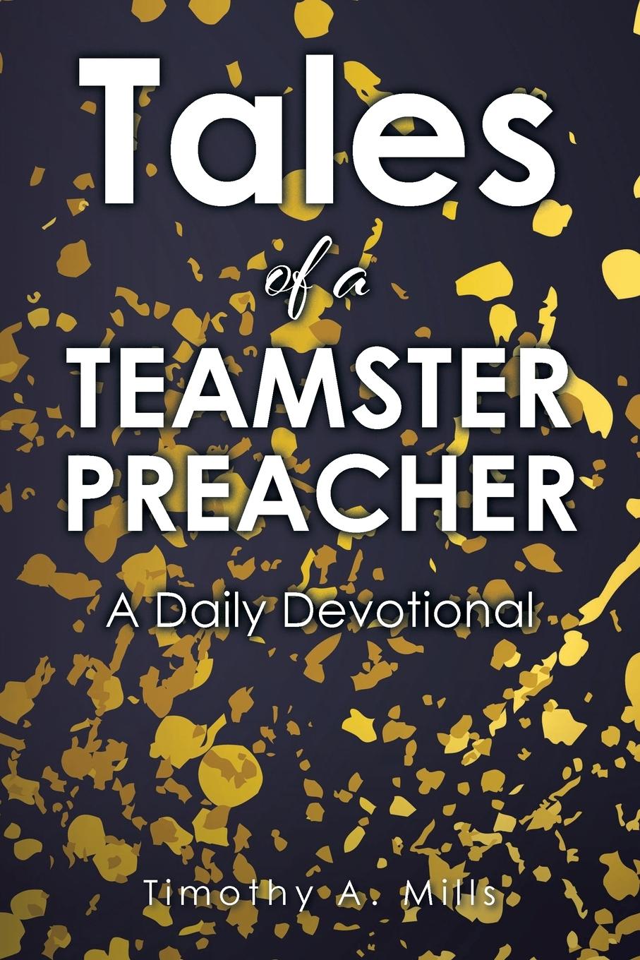 Knjiga Tales of a TEAMSTER PREACHER Timothy A. Mills