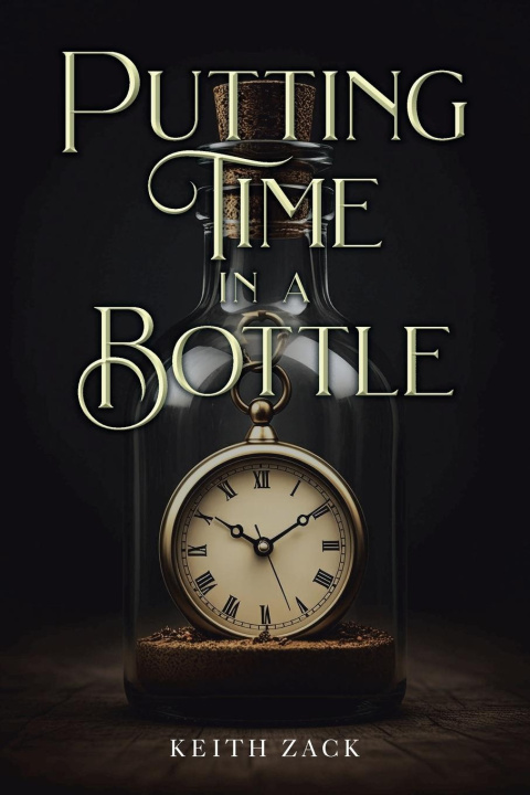 Knjiga PUTTING TIME IN A BOTTLE Keith Zack