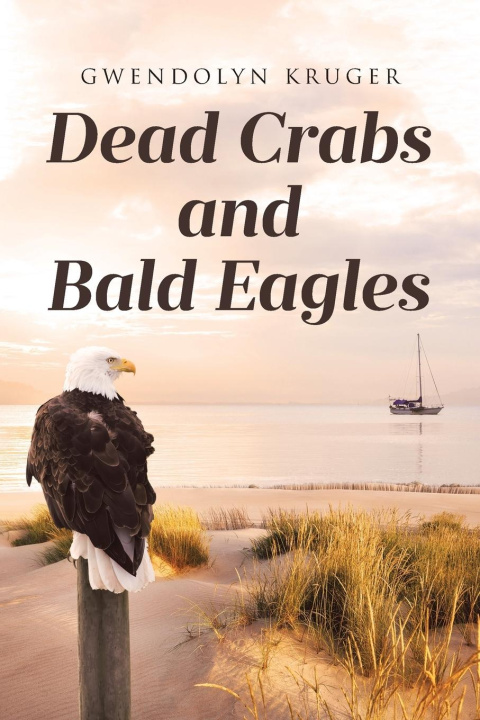 Knjiga Dead Crabs and Bald Eagles Gwendolyn Kruger