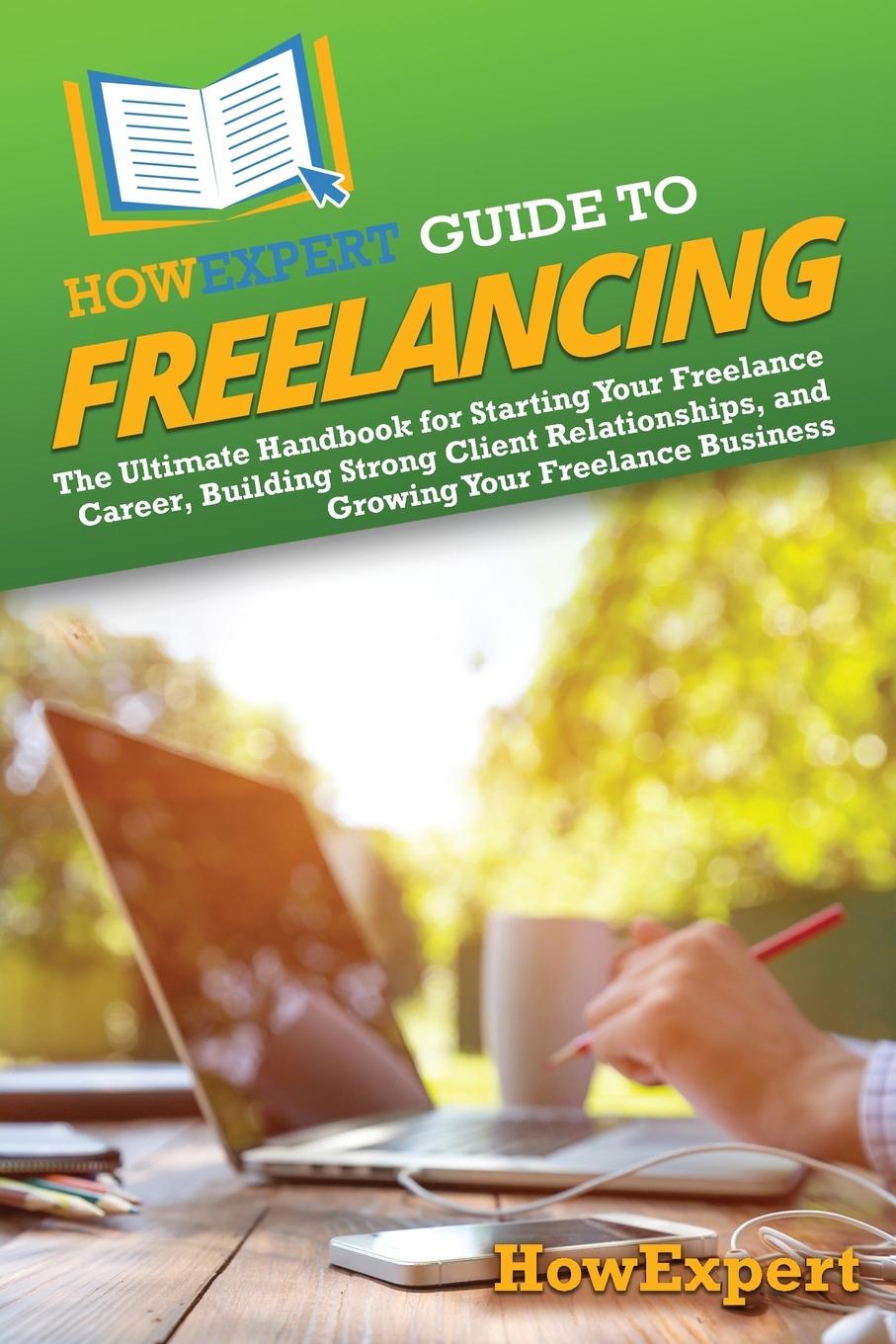 Книга HowExpert Guide to Freelancing HowExpert