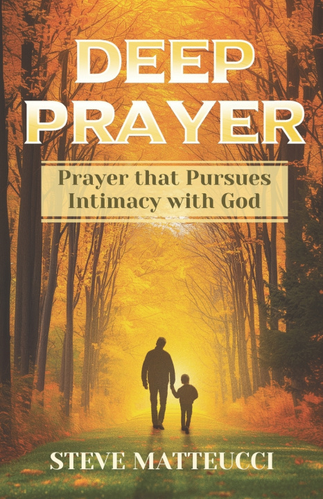 Knjiga Deep Prayer Steve Matteucci