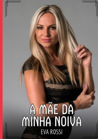 Книга A Mãe da Minha Noiva Eva Rossi