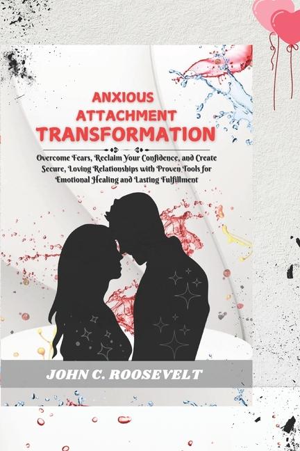 Книга Anxious Attachment Transformation John C. Roosevelt
