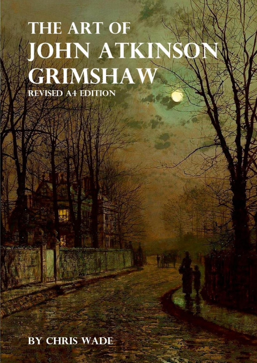 Livro The Art of John Atkinson Grimshaw - A4 Revised Edition Chris Wade