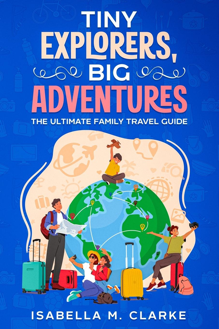 Knjiga Tiny Explorers, Big Adventures Isabella M. Clarke