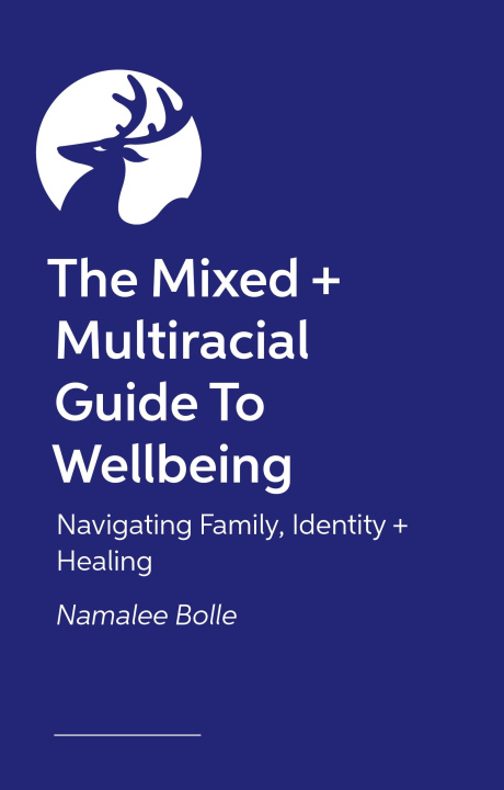 Kniha The Mixed + Multiracial Guide to Wellbeing Namalee Bolle