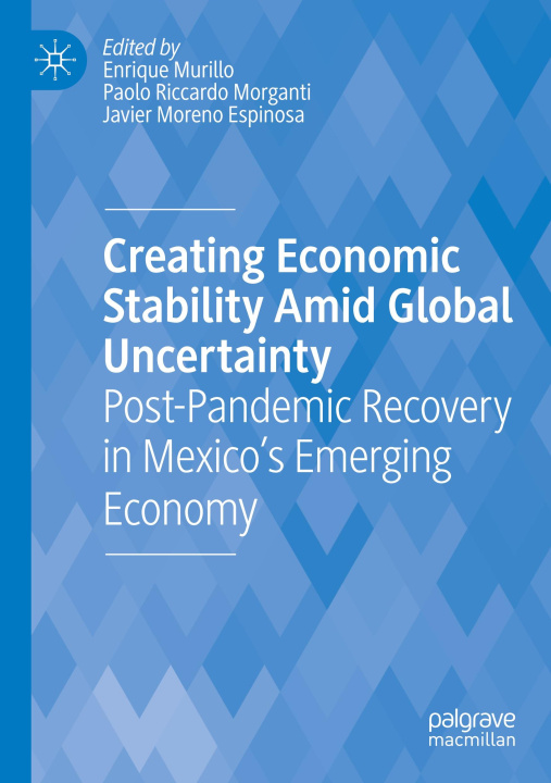 Knjiga Creating Economic Stability Amid Global Uncertainty Javier Moreno Espinosa