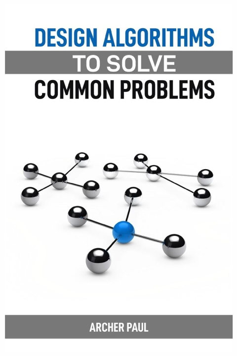 Knjiga DESIGN ALGORITHMS TO SOLVE COMMON PROBLEMS ARCHER PAUL