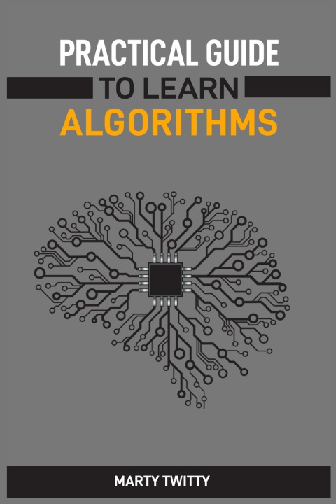 Knjiga PRACTICAL GUIDE TO LEARN ALGORITHMS MARTY TWITTY