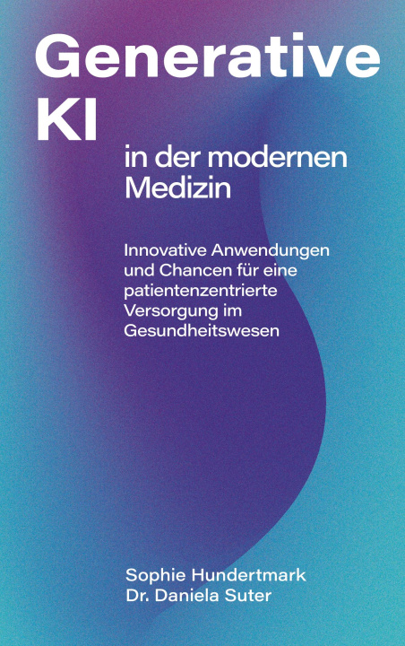 Knjiga Einsatz Generativer KI in der modernen Medizin Daniela Suter