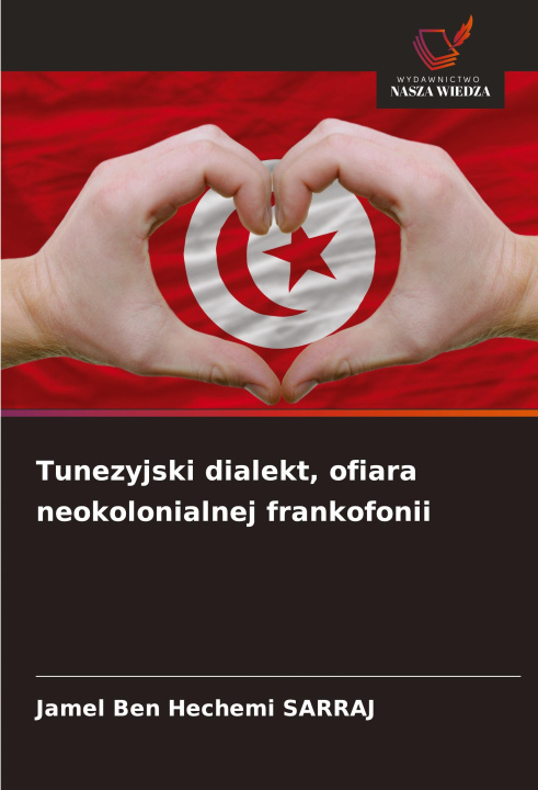 Buch Tunezyjski dialekt, ofiara neokolonialnej frankofonii Jamel Ben Hechemi Sarraj