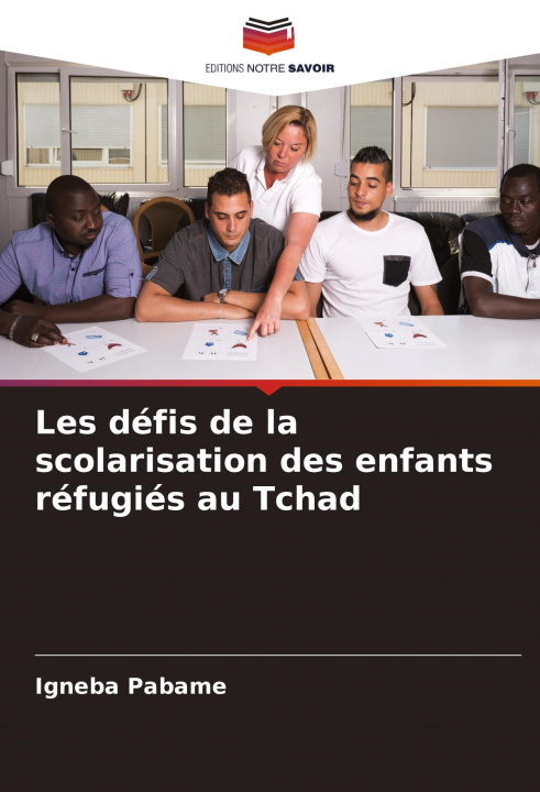 Knjiga Les défis de la scolarisation des enfants réfugiés au Tchad Igneba Pabame