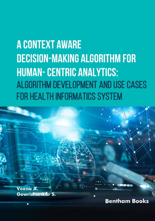 Knjiga A Context Aware Decision-Making Algorithm for Human-Centric Analytics Veena A