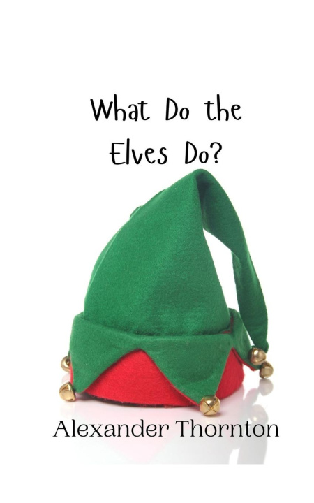 Knjiga What Do the Elves Do? Alexander Thornton