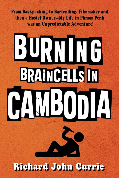 Knjiga Burning Braincells in Cambodia Richard John Currie