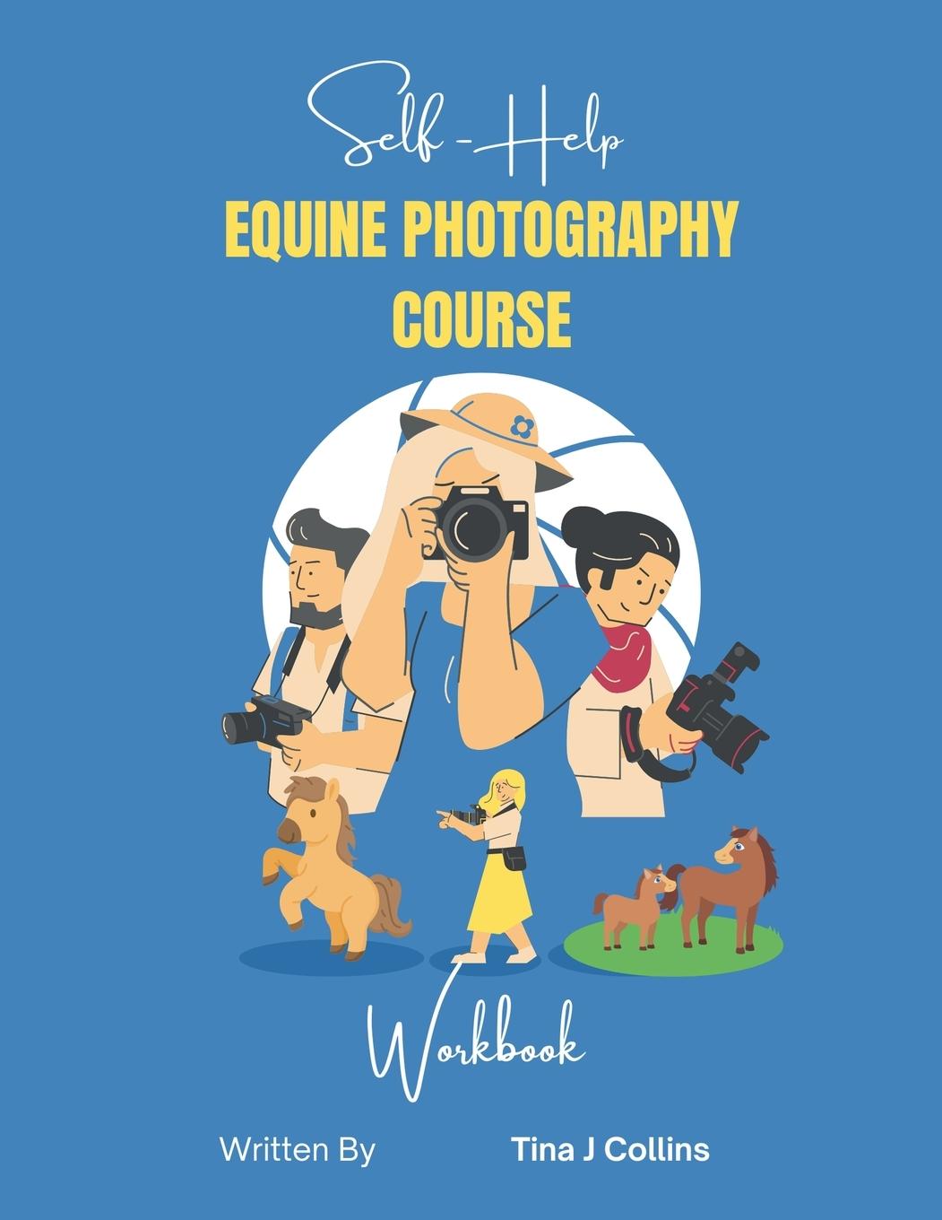 Knjiga Self Help Equine Photography Course Workbook Tina J. Collins