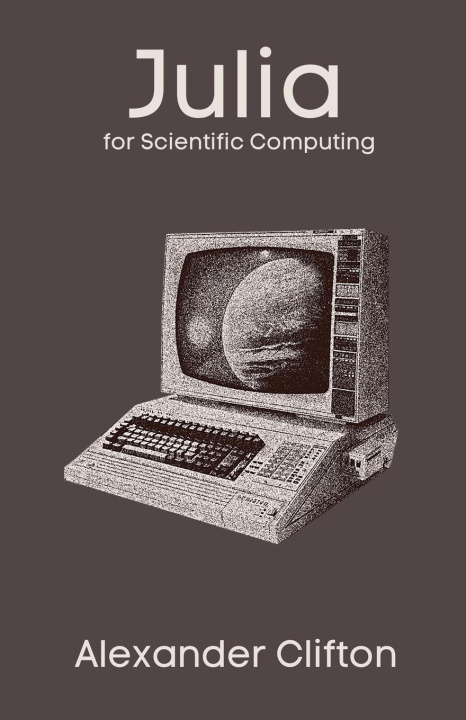 Book Julia for Scientific Computing Alexander Clifton