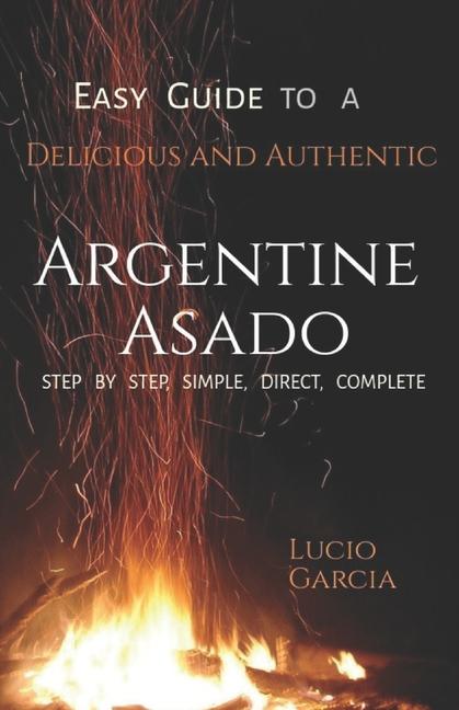 Knjiga Easy Guide to a Delicious and Authentic Argentine Asado Lucio Mario García