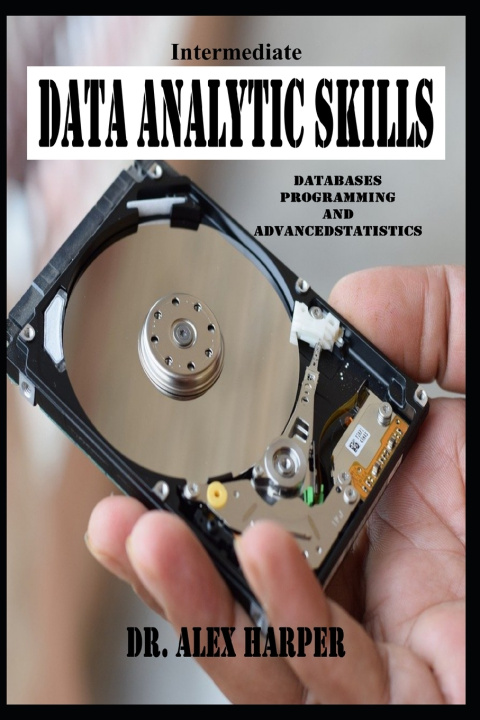 Knjiga Intermediate Data Analytic Skills Databases, Programming, and Advanced Statistics Dr. Alex Harper