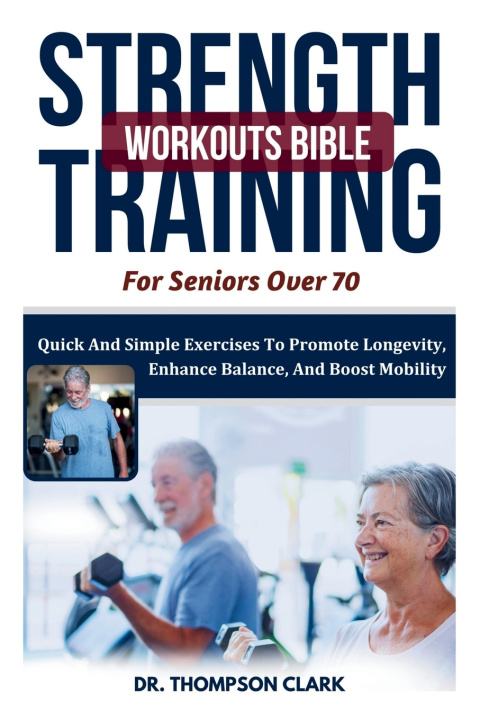 Knjiga Strength Training Workouts Bible For Seniors Over 70 Thompson Clark
