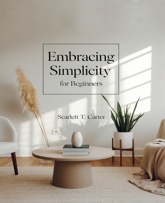 Knjiga Embracing Simplicity for beginners Scarlett T. Carter