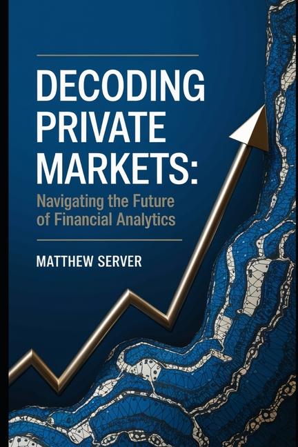 Knjiga Decoding Private Markets Matthew Server