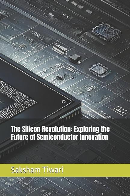 Knjiga The Silicon Revolution Saksham Tiwari