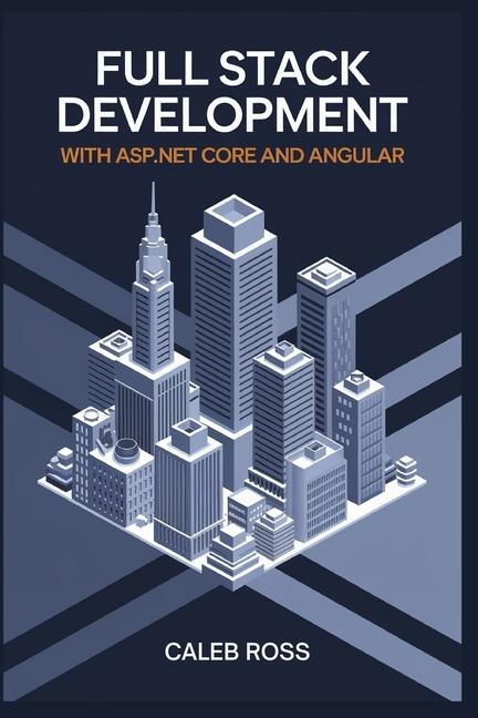 Knjiga Full Stack Development With ASP.NET core and Angular Caleb Ross
