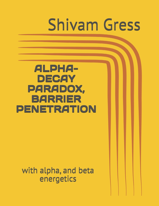 Knjiga Alpha-Decay Paradox, Barrier Penetration Shivam Gress