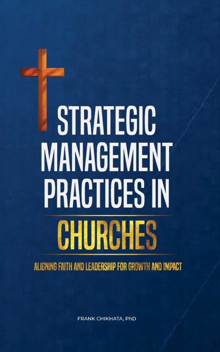 Knjiga Strategic Management Practices in Churches Frank Chikhata