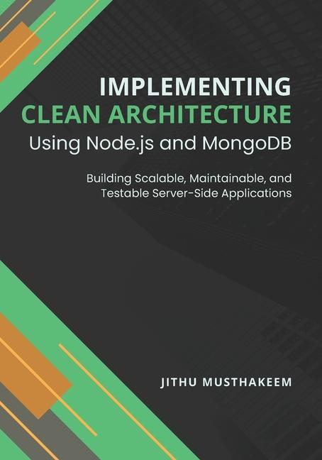 Knjiga Implementing Clean Architecture Using Node.js and MongoDB JITHU MUSTHAKEEM