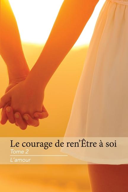 Knjiga Le Courage de Ren'?tre ? Soi Tome 2 L'Amour Annie Tessier