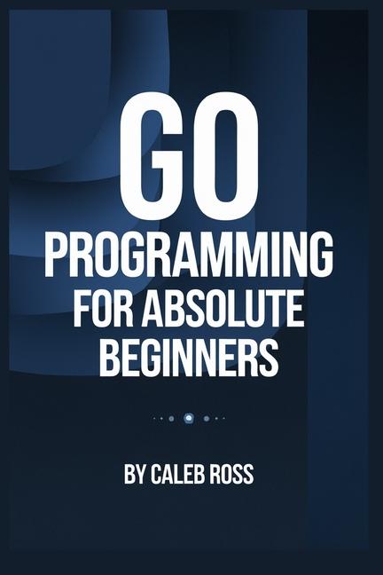 Book Go Programming For Absolute Beginners Caleb Ross