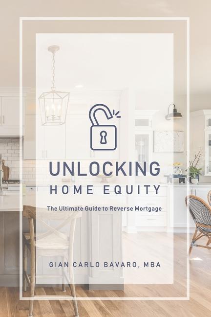 Knjiga Unlocking Home Equity Gian Carlo Bavaro MBA