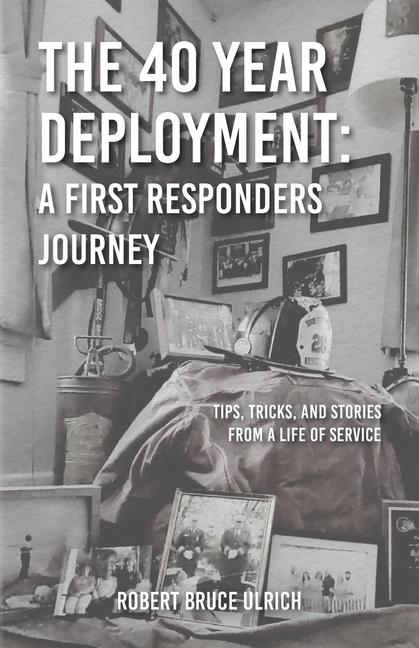 Buch The 40 Year Deployment - A First Responders Journey Robert Bruce Ulrich