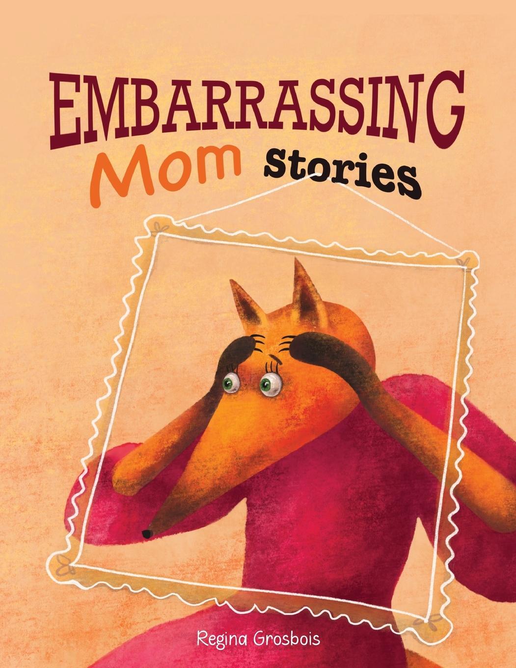 Knjiga Embarrassing Mom Stories Regina Grosbois