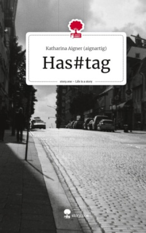 Knjiga Has#tag. Life is a Story - story.one Katharina Aigner (aignartig)