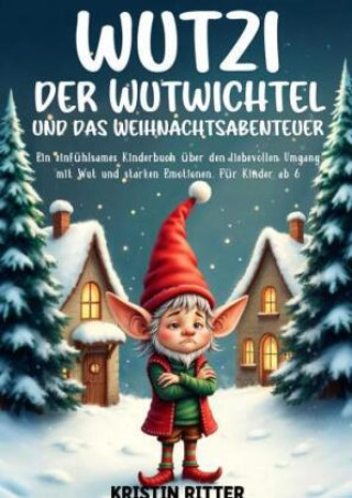 Kniha Wutzi, der Wutwichtel und das Weihnachtsabenteuer Kristin Ritter