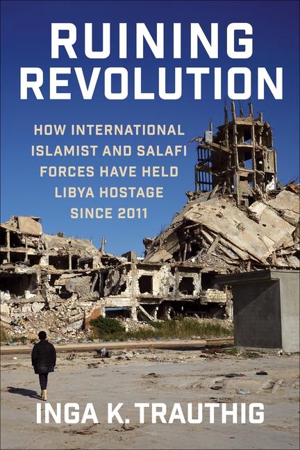 Boek Ruining Revolution Inga K. Trauthig