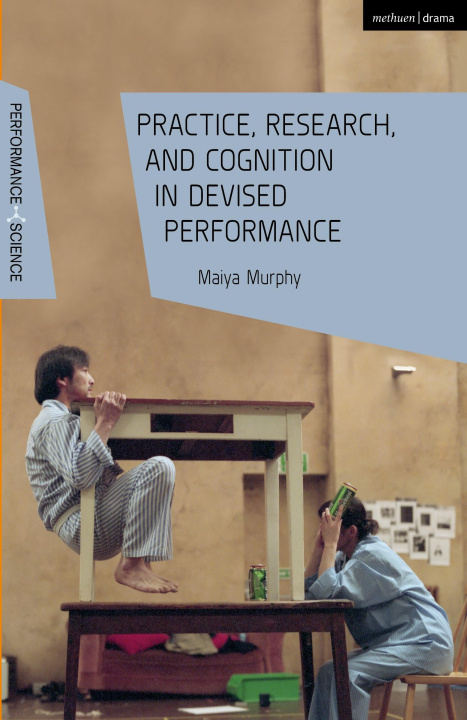 Книга Practice, Research, and Cognition in Devised Performance Murphy