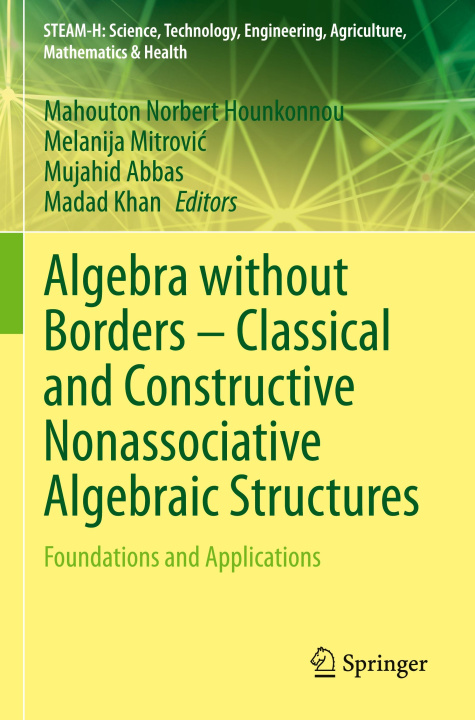 Buch Algebra without Borders ? Classical and Constructive Nonassociative Algebraic Structures Madad Khan