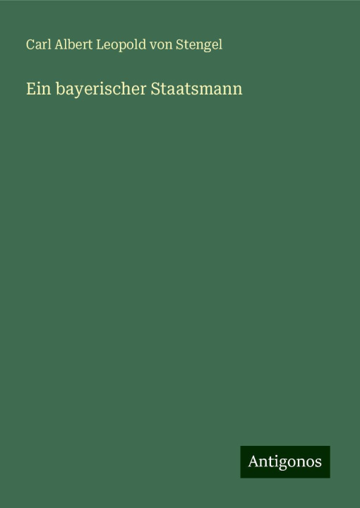 Knjiga Ein bayerischer Staatsmann Carl Albert Leopold von Stengel