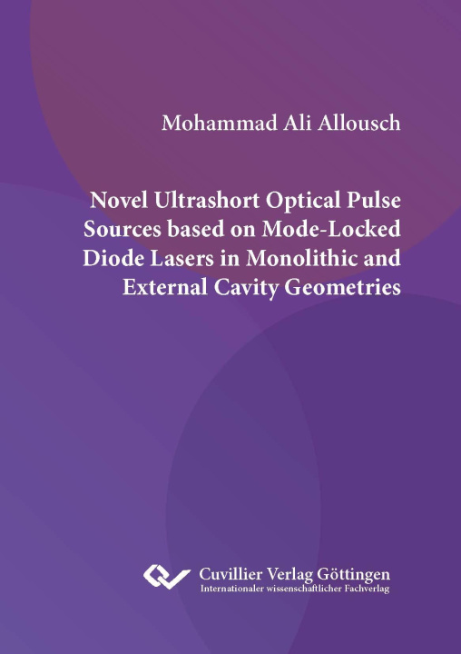 Knjiga NOVEL ULTRASHORT OPTICAL PULSE SOURCES BASED ON MODE-LOCKED DIODE LASERS IN MONOLITHIC AND EXTERNAL CAVITY GEOMETRIES 