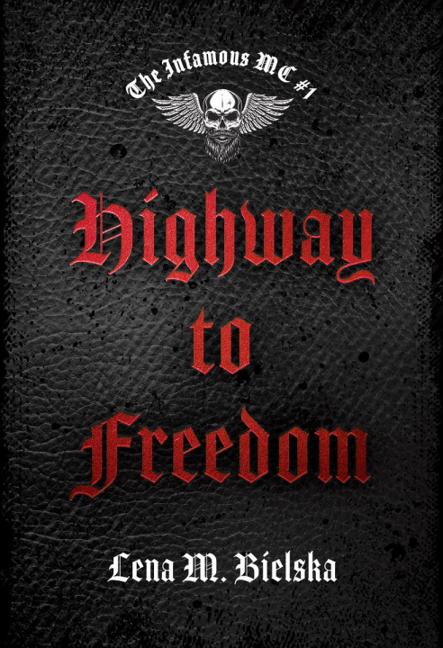 Knjiga Highway to Freedom. The Infamous MC. Tom 1 Lena M. Bielska