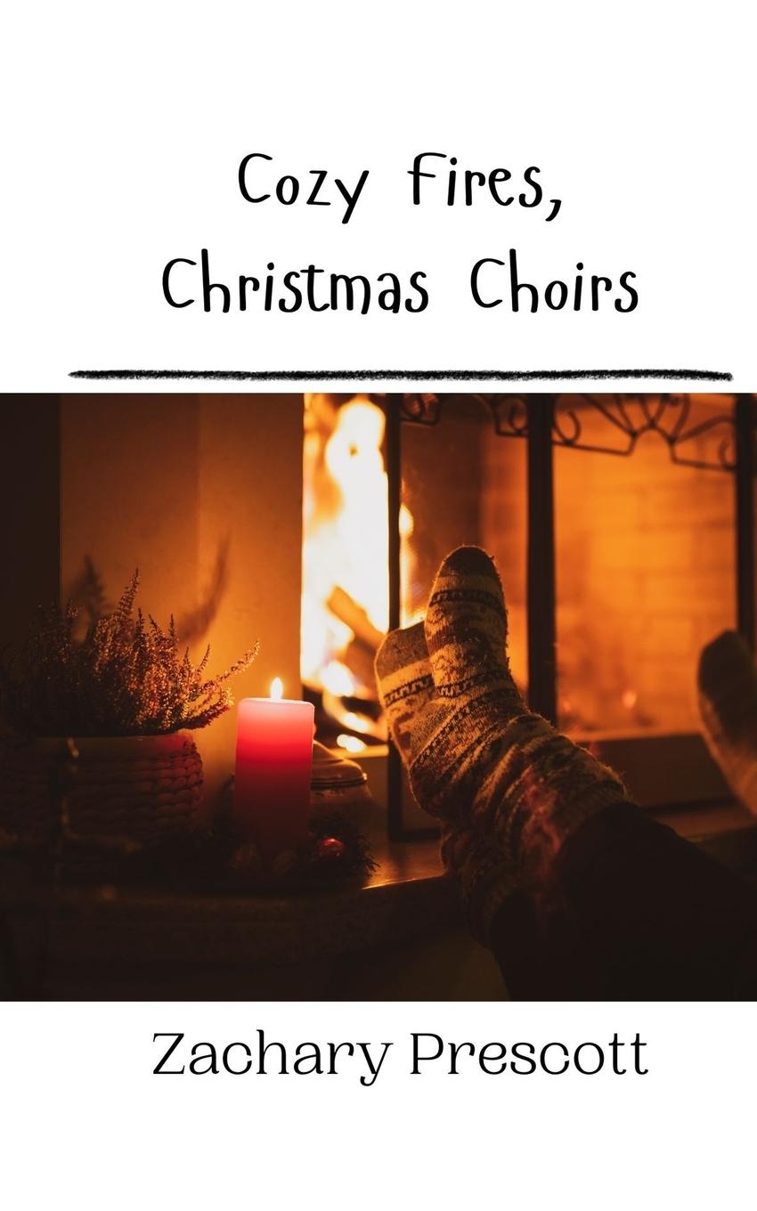 Knjiga Cozy Fires, Christmas Choirs Zachary Prescott