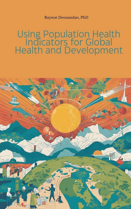 Książka Using Population Health Indicators for Global Health and Development Raywat Deonandan
