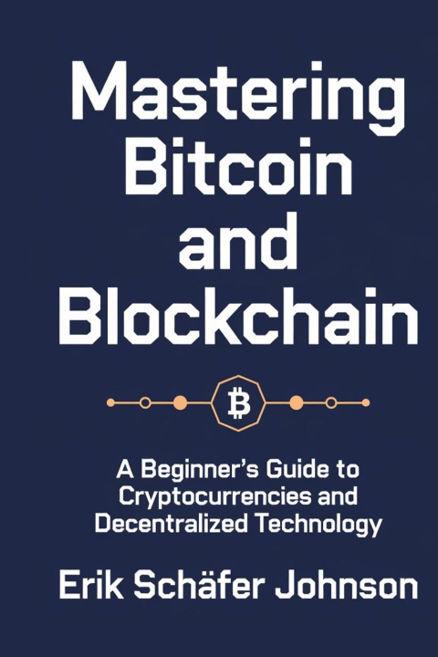 Knjiga Mastering Bitcoin and Blockchain Erik Schäfer Johnson