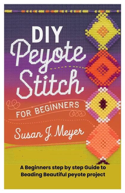 Knjiga DIY Peyote Stitch for Beginners Susan J. Meyer