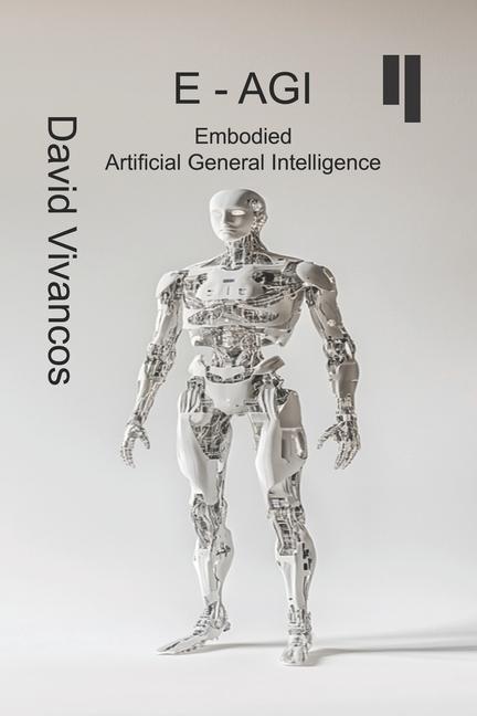 Kniha E-AGI Embodied Artificial General Intelligence David Vivancos