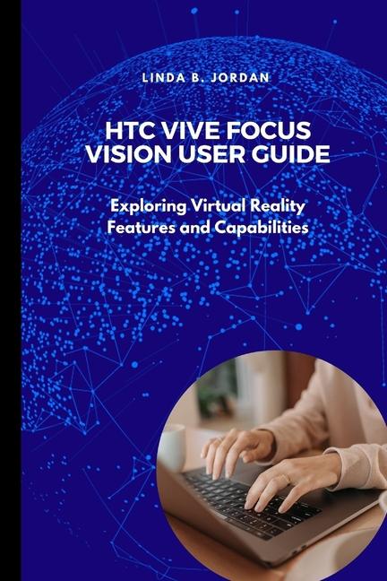 Knjiga HTC Vive Focus Vision User Guide Linda B. Jordan